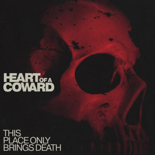 Heart Of A Coward : This Place Only Brings Death